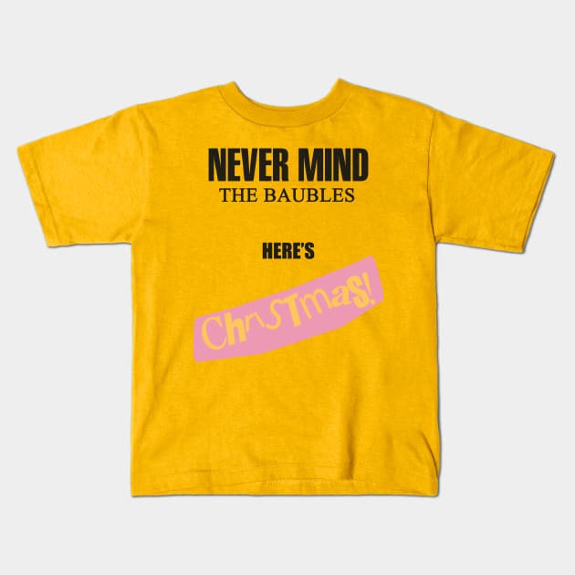 Nevermind The Baubles here's Christmas! Kids T-Shirt by toruandmidori